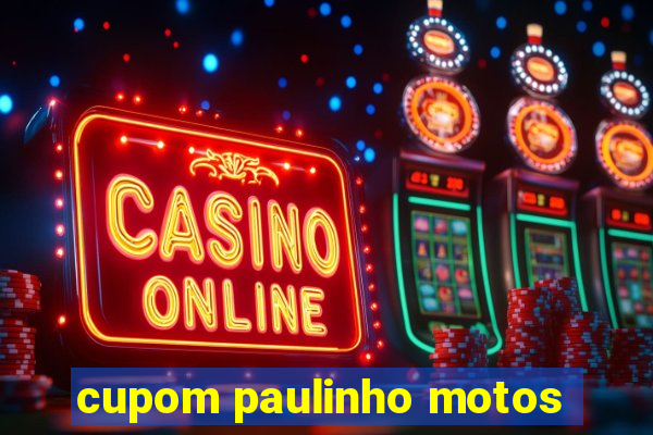 cupom paulinho motos